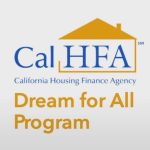 2023 CalHFA Dream for All Program – Down Payment Assistance for First-Time Home Buyers!!!